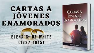 Cartas A Jóvenes Enamorados  Elena G de White  Audiolibro Cristiano  Noviazgo Y Matrimonio [upl. by Eetnwahs]