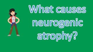 What causes neurogenic atrophy  Health Questions [upl. by Otilopih]