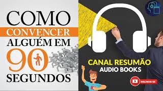 █▬█ █ ▀█▀  COMO CONVENCER ALGUEM EM 90 SEGUNDOS  RESUMO DO LIVRO EM AUDIO BOOK  AudioMicroBook [upl. by Giralda41]