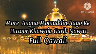 More Angna Moinuddin Aayo Re l huzoor Khawaja Garib Nawaz fullqawwali qawwali [upl. by Nnarual]