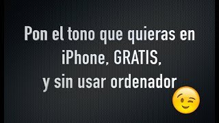 Pon el tono que quieras al iPhone GRATIS y sin usar el ordenador  Trucos iPhone [upl. by Martica]