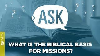 Ask TEAM What is the Biblical basis for missions [upl. by Omiseno262]