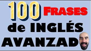 100 Frases de INGLÉS AVANZADO que deberías SABER  Vocabulario [upl. by Rento]