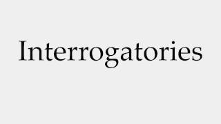 How to Pronounce Interrogatories [upl. by Lledra187]