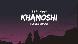 Khamoshi  Bilal Khan  Slowed Reverb  OST  Creation LK [upl. by Millur]