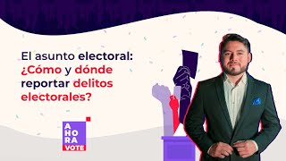 ¿Cómo y dónde reportar delitos electorales  El asunto electoral [upl. by Reeves]