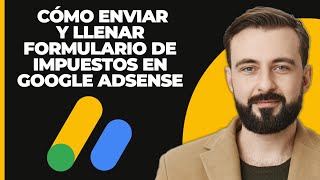 Cómo Enviar y Completar el Formulario de Impuestos en Google AdSense 2024 [upl. by Eisse12]