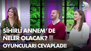 Sihirli Annemde Neler Olacak Oyuncuları cevapladı [upl. by Abehshtab389]