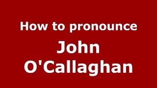 How to pronounce John OCallaghan American EnglishUS  PronounceNamescom [upl. by Loftis]