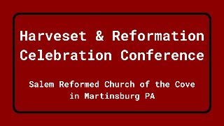 Harvest amp Reformation Celebration Conference at Salem Reformed Church of the Cove [upl. by Eibbed]