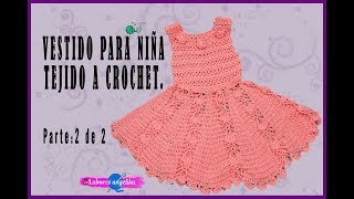 VESTIDO PARA NIÑA TEJIDO A CROCHET Parte 2 de 2  Labores Angélika [upl. by Trautman]