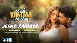 JEENA SIKHAYA Song  Kuch Khattaa Ho Jaay Guru Randhawa Saiee M Manjrekar  SachetParampara [upl. by Wolsniw]