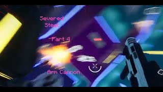 Severed Steel  part 4  Arm Cannon [upl. by Sonnie]