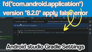 Idquotcomandroidapplicationquot version quot820quot apply false error  Android studio Gradle Settings [upl. by Eliga]