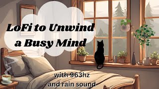 LoFi for a Busy Mind  Rain Sound  963 hertz Crown Chakra LoFi no midroll ads [upl. by Madella430]