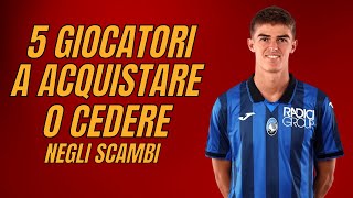 5 GIOCATORI DA ACQUISTARE O CEDERE AGLI SCAMBI AL FANTACALCIO [upl. by Frieder679]