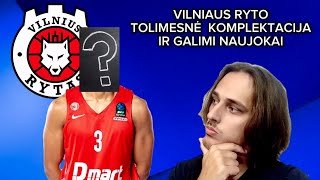 Vilniaus Ryto Tolimesnė Komplektacija ir Galimi Naujokai [upl. by Ardnauq141]