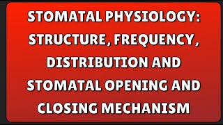 Stomatal Physiology Structure Frequency Distribution and Stomatal Opening and Closing Mechanism [upl. by Bullard]