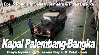 Road Trip 6 KAPAL PALEMBANGBANGKA  Biaya dan Kondisi Penyebrangan amp Pelabuhan [upl. by Nnaeilsel]