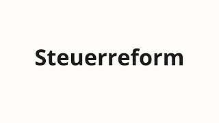 How to pronounce Steuerreform [upl. by Zoarah]