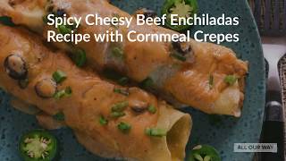 Spicy Beef Enchiladas Recipe with Cornmeal Crepes [upl. by Mayman646]