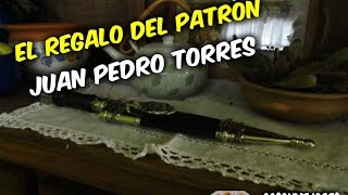 El Regalo Del Patron  Juan Pedro Torres [upl. by Lynnet]