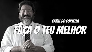 Mario Sergio Cortella  Faça o Teu Melhor [upl. by Latimore]