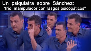 Un psiquiatra describe a Sánchez de quotfrío y manipulador con rasgos psicopáticosquot [upl. by Krucik]