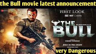 the Bull movie latest update and latest announcement Salman Khan new upcoming movie the Bull [upl. by Hereld]