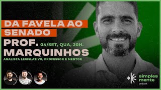 Da favela ao Senado  Com Prof Marquinhos  SIMPLESMENTE 016 [upl. by Jez]