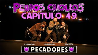 PERROS CRIOLLOS  PECADORES CAP 49 [upl. by Ellerret]