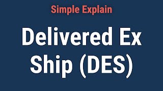 Delivered Ex Ship DES Definition Vs DAT and DAP [upl. by Esinert]