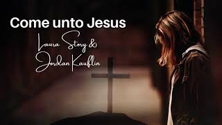 Come Unto Jesus  Keith amp Kristyn Getty Laura Story amp Jordan Kauflin Lyrics [upl. by Nethsa]