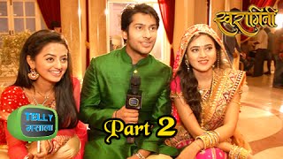 Lakshya INTERVIEWS Swara amp Ragini  Swaragini [upl. by Ecirtak]