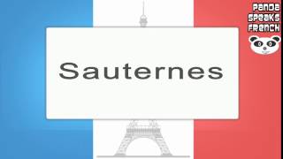 Sauternes  How To Pronounce  French Native Speaker [upl. by Blondy44]