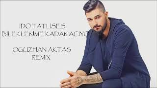 İdo Tatlıses  Bileklerime Kadar Acıyo Oğuzhan Aktaş Remix [upl. by Leede]