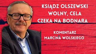 Ksiądz Olszewski wolny cela czeka na Bodnara Komentarz Marcina Wolskiego [upl. by Mathew]