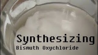 Bismuth Oxychloride Synthesis [upl. by Cirederf]