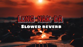 long nak da uto lak patla slowed and reverb long nak da uto lak patla naseebo lal slowandreverb [upl. by Abbi]