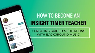 How to Become an Insight Timer Teacher and Create Guided Meditations with Background Music [upl. by Ainoz113]