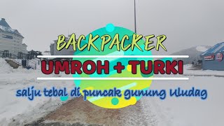 BACKPACKER UMROH  TURKI  salju tebal di puncak gunung Uludag [upl. by Ijuy339]