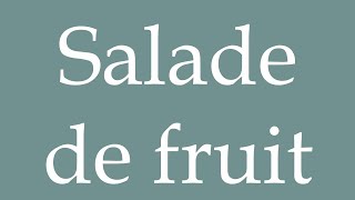 How to Pronounce Salade de fruit Fruit salad Correctly in French [upl. by Kurman]