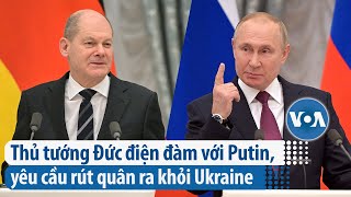 Thủ tướng Đức điện đàm với Putin yêu cầu rút quân ra khỏi Ukraine  VOA Tiếng Việt [upl. by Howenstein]