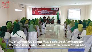 PW Muslimat NU Sumut Ikuti Sosialisasi Peningkatan Partisipasi Pemilih Dalam Pilkada Serentak 2024 [upl. by Doubler]