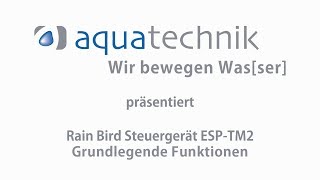 aquatechnik präsentiert  Rain Bird Steuergerät ESP TM2  Grundlegende Programmierung [upl. by Eivets100]