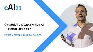 cAI23  Causal AI vs Generative AI Friends or Foes [upl. by Aihseit711]