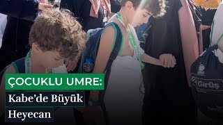 Çocuklu Umre Kabede Büyük Heyecan [upl. by Ahras160]