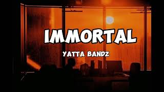 Yatta bandz  Immortal Lyrics [upl. by Naesar]