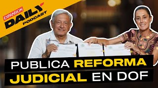 Gobierno de AMLO publica la REFORMA JUDICIAL en el DOF EXPANSIÓN DAILY Podcast [upl. by Yelsnia]