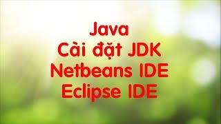 Hướng dẫn cài đặt JDK Netbeans IDE và Eclipse IDE [upl. by Wolfie]